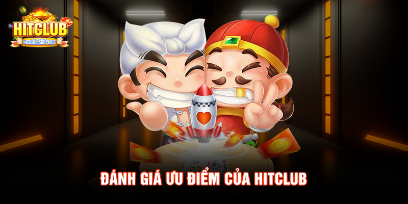 Đánh giá ưu điểm của Hitclub