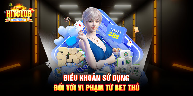 Điều khoản sử dụng đối với vi phạm từ bet thủ