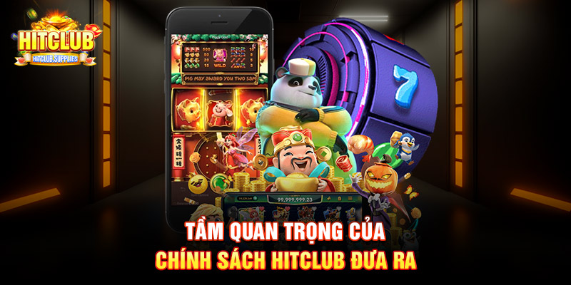 Tầm quan trọng của chính sách Hitclub đưa ra