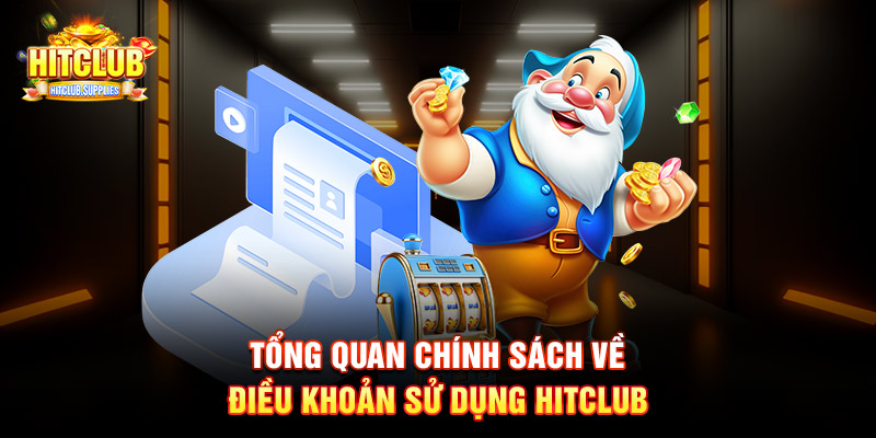 Tổng quan chính sách về điều khoản sử dụng Hitclub